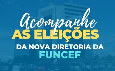 Acompanhe as eleições para a nova diretoria da FUNCEF